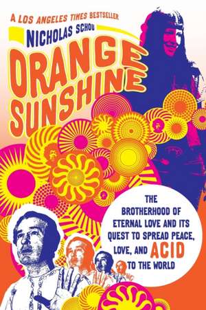 Orange Sunshine: The Brotherhood of Eternal Love and Its Quest to Spread Peace, Love, and Acid to the World de Nicholas Schou