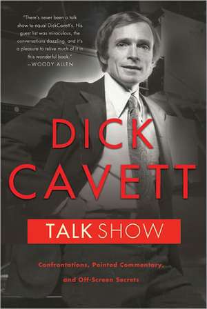 Talk Show: Confrontations, Pointed Commentary, and Off-Screen Secrets de Dick Cavett