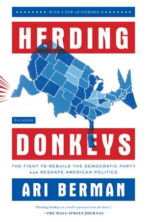 Herding Donkeys: The Fight to Rebuild the Democratic Party and Reshape American Politics de Ari Berman