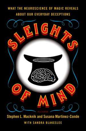 Sleights of Mind: What the Neuroscience of Magic Reveals about Our Everyday Deceptions de Stephen L. Macknik