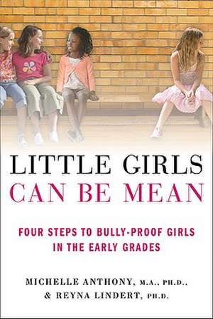 Little Girls Can Be Mean: Four Steps to Bully-Proof Girls in the Early Grades de Michelle Anthony