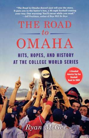 The Road to Omaha: Hits, Hopes, and History at the College World Series de Ryan McGee