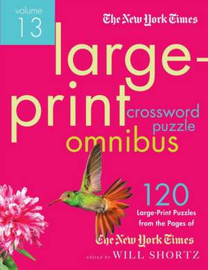 The New York Times Large-Print Crossword Puzzle Omnibus Volume 12: 120 Large-Print Easy to Hard Puzzles from the Pages of the New York Times de New York Times