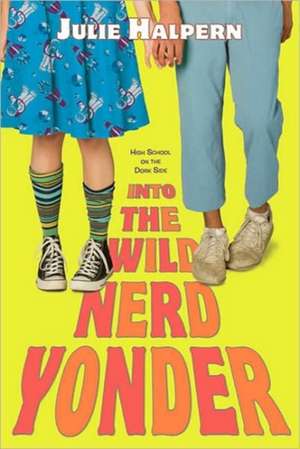 Into the Wild Nerd Yonder de Julie Halpern