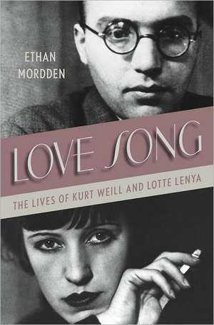 Love Song: The Lives of Kurt Weill and Lotte Lenya de Ethan Mordden