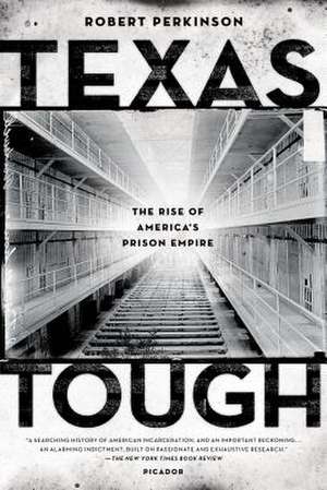 Texas Tough: The Rise of America's Prison Empire de Robert Perkinson