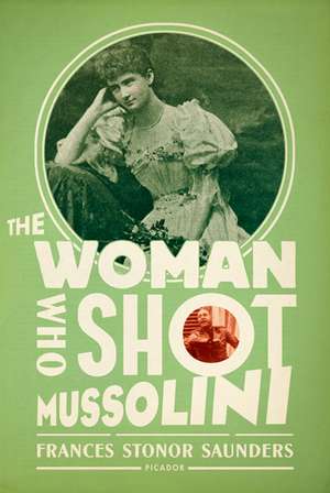 The Woman Who Shot Mussolini de Frances Stonor Saunders