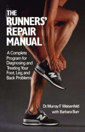 The Runners' Repair Manual: A Complete Program for Diagnosing and Treating Your Foot, Leg and Back Problems de Murray Weisenfeld