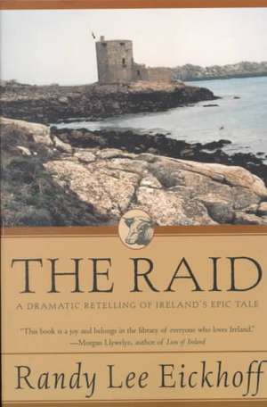 The Raid: A Dramatic Retelling of Ireland's Epic Tale de Randy Lee Eickhoff