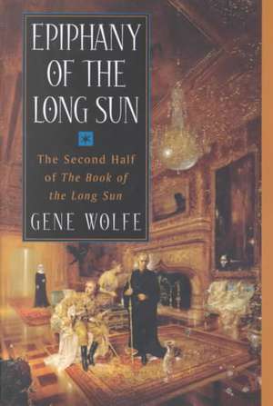 Epiphany of the Long Sun: Calde of the Long Sun and Exodus from the Long Sun de Gene Wolfe