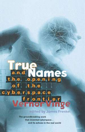 True Names: And the Opening of the Cyberspace Frontier de Vernor Vinge