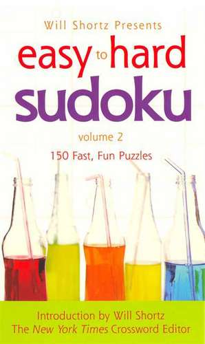 Will Shortz Presents Easy to Hard Sudoku: Volume 2 de Will Shortz