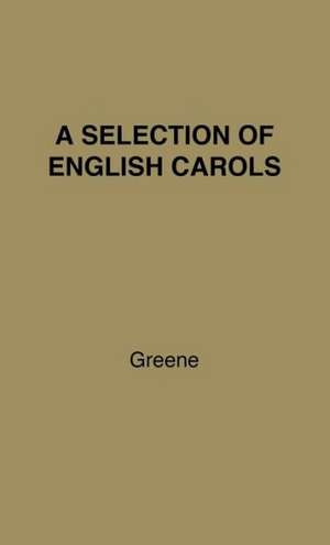 A Selection of English Carols de Richard Leighton Greene