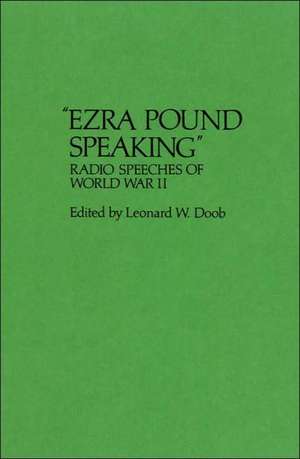 Ezra Pound Speaking: Radio Speeches of World War II de Ezra Pound Lit Trust