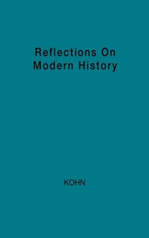 Reflections on Modern History: The Historian and Human Responsibility de Hans Kohn