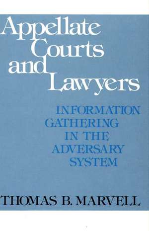 Appellate Courts and Lawyers: Information Gathering in the Adversary System de Thomas B. Marvell