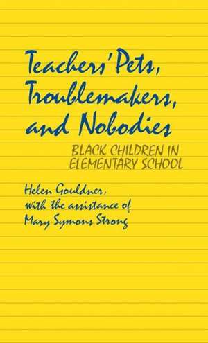 Teachers' Pets, Troublemakers, and Nobodies: Black Children in Elementary School de Helen P. Gouldner