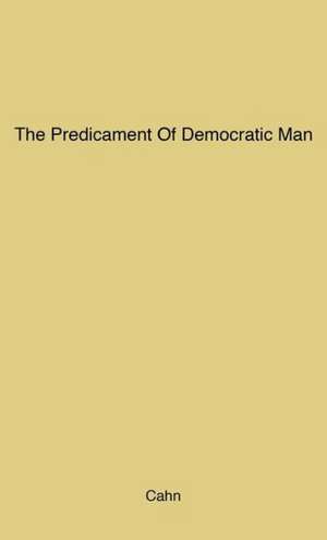 The Predicament of Democratic Man de Edmond Nathaniel Cahn