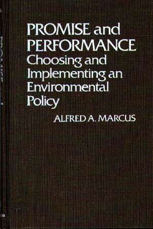 Promise and Performance: Choosing and Implementing an Environmental Policy de Alfred Allen Marcus