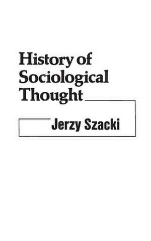 History of Sociological Thought de Jerzy Szacki