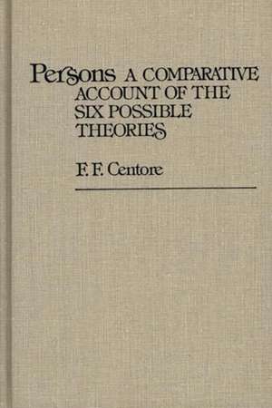 Persons: A Comparative Account of the Six Possible Theories de F. F. Centore