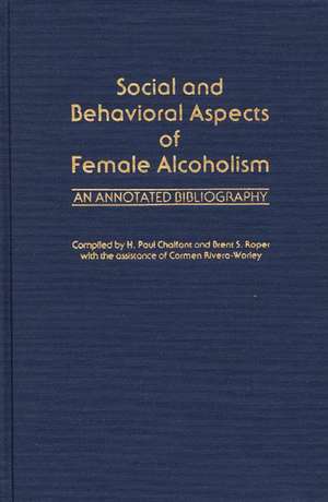 Social and Behavioral Aspects of Female Alcoholism: An Annotated Bibliography de H. Paul Chalfant