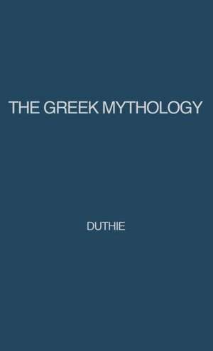 The Greek Mythology: A Reader's Handbook de Alexander Duthie