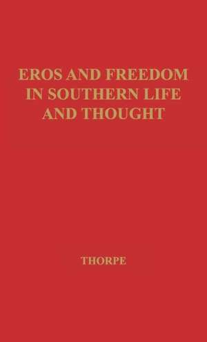 Eros and Freedom in Southern Life and Thought. de Earl E. Thorpe