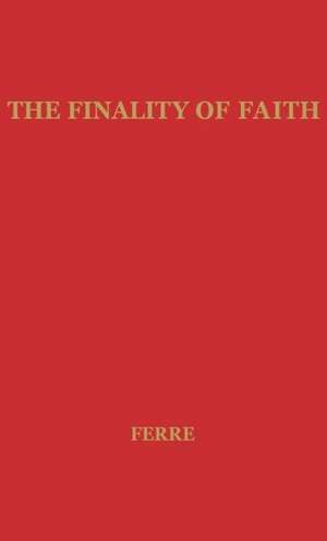 Finality of Faith de Nels Fredrick Solomo Ferre