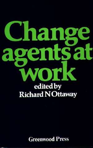 Change Agents at Work de Richard N. Ottaway