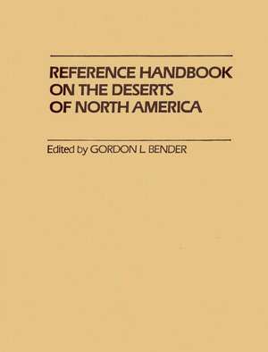 Reference Handbook on the Deserts of North America de Gordon Lawrence Bender