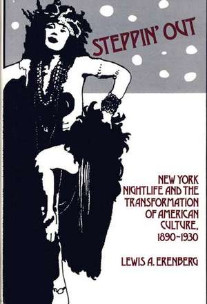 Steppin' Out: New York Nightlife and the Transformation of American Culture, 1890-1930 de Lewis A. Erenberg