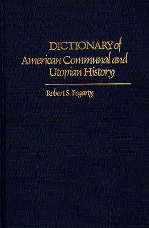 Dictionary of American Communal and Utopian History de Robert S. Fogarty