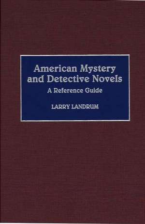 American Mystery and Detective Novels: A Reference Guide de Larry Landrum