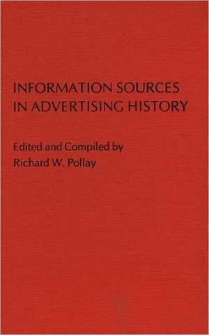 Information Sources in Advertising History. de Richard Pollay