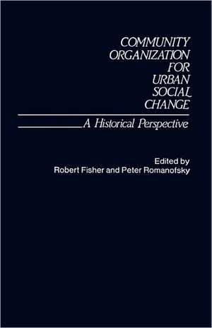 Community Organization for Urban Social Change: A Historical Perspective de Robert Fisher