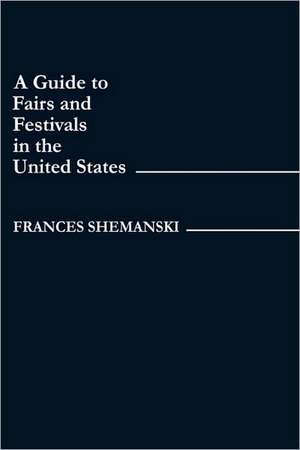 Guide to Fairs and Festivals in the United States de Frances Shemanski