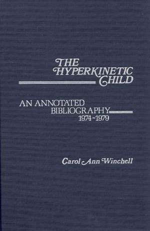 The Hyperkinetic Child: An Annotated Bibliography, 1974-1979 de Carol Ann Winchell