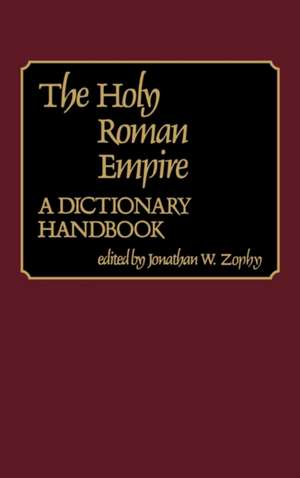 The Holy Roman Empire: A Dictionary Handbook de Jonathan W. Zophy