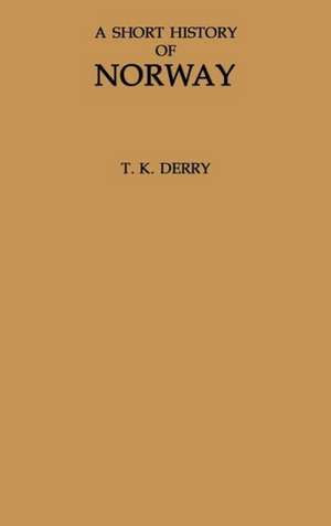 A Short History of Norway. de Thomas K. Derry