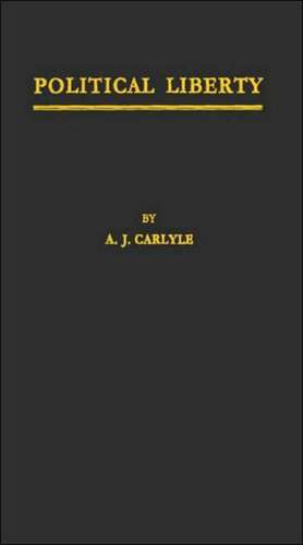 Political Liberty: A History of the Conception in the Middle Ages and Modern Times de A. J. Carlyle