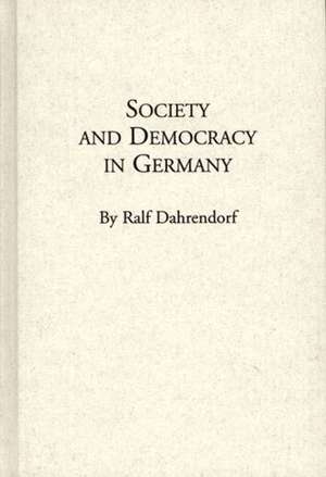 Society and Democracy in Germany: Translation of Gesellschaft und Demokratie in Deutschland de Lord Ralf Dahrendorf