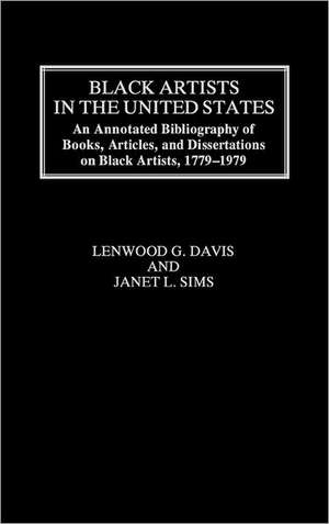 Black Artists in the United States: An Annotated Bibliography of Books, Articles, and Dissertations on Black Artists, 1779-1979 de Lenwood Davis