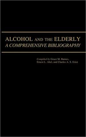 Alcohol and the Elderly: A Comprehensive Bibliography de Grace M. Barnes