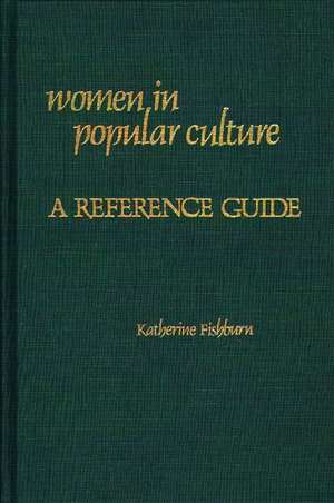 Women in Popular Culture: A Reference Guide de Katherine Fishburn