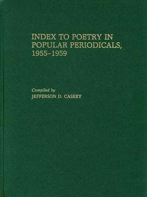 Index to Poetry in Popular Periodicals, 1955-1959 de Jeffersn D Caskey