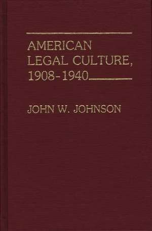 American Legal Culture, 1908-1940. de John W. Johnson