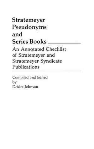 Stratemeyer Pseudonyms and Series Books: An Annotated Checklist of Stratemeyer and Stratemeyer Syndicate Publications de Deidre Johnson