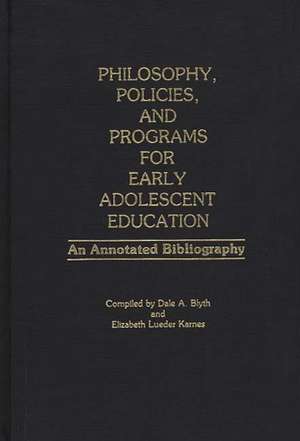 Philosophy, Policies, and Programs for Early Adolescent Education: An Annotated Bibliography de Dale A. Blyth