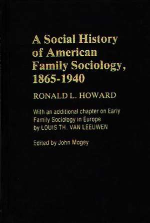 A Social History of American Family Sociology, 1865-1940 de Ronald L. Howard